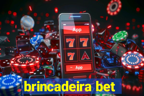 brincadeira bet